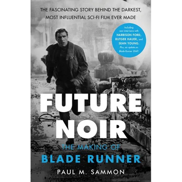 Future Noir Revised & Updated Edition: The Making of Blade Runner