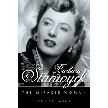 Barbara Stanwyck: The Miracle Woman