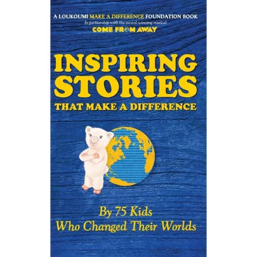Inspiring Stories That Make A Difference: By 75 Kids Who Changed Their Worlds
