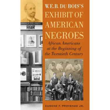 W. E. B. Dubois's Exhibit of American Negroes: African Americans at the Beginning of the Twentieth Century