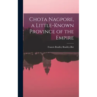 Chota Nagpore, a Little-known Province of the Empire