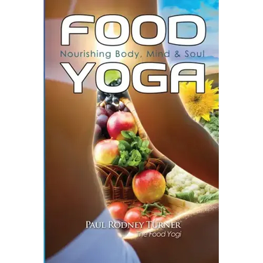 Food Yoga: Nourishing Body, Mind & Soul