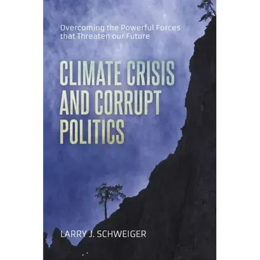 The Climate Crisis and Corrupt Politics: Overcoming the Powerful Forces that Threaten our Future