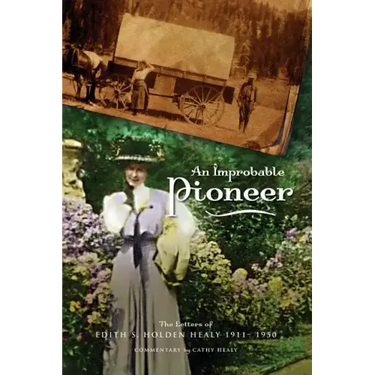 An Improbable Pioneer: The Letters of Edith S. Holden Healy 1911-1950