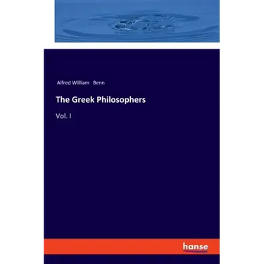 The Greek Philosophers: Vol. I