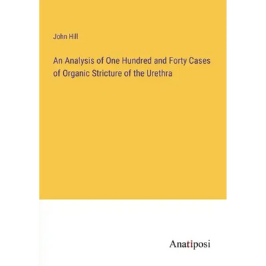 An Analysis of One Hundred and Forty Cases of Organic Stricture of the Urethra