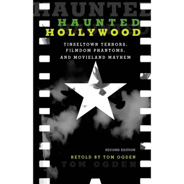 Haunted Hollywood: Tinseltown Terrors, Filmdom Phantoms, and Movieland Mayhem