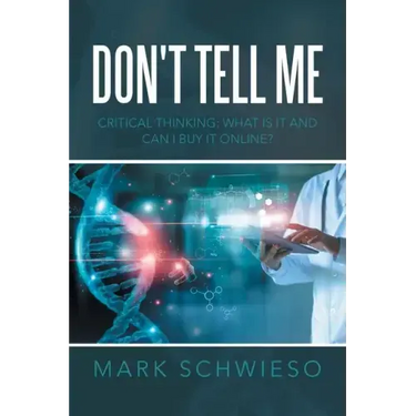 Don't Tell Me: Critical Thinking: What Is It and Can I Buy It Online?