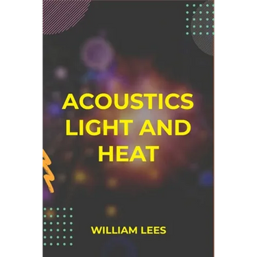 Acoustics Light and Heat