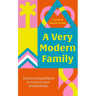 A Very Modern Family.: Stories and Guidance to Nurture Your Relationships