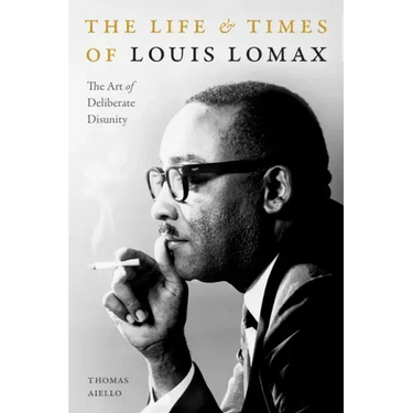 The Life and Times of Louis Lomax: The Art of Deliberate Disunity