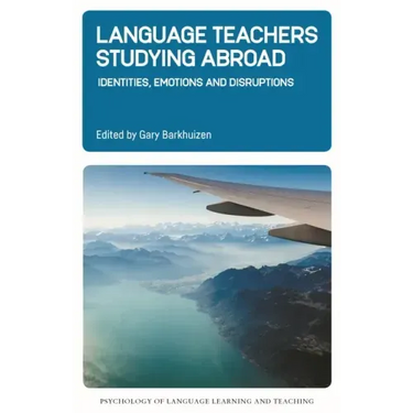 Language Teachers Studying Abroad: Identities, Emotions and Disruptions