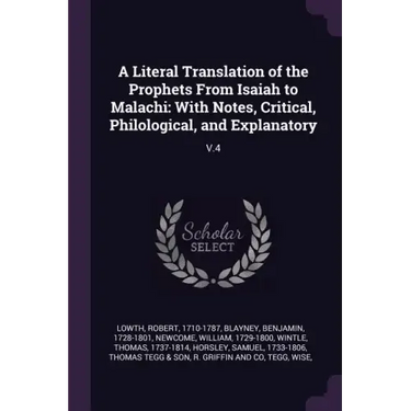 A Literal Translation of the Prophets From Isaiah to Malachi: With Notes, Critical, Philological, and Explanatory: V.4