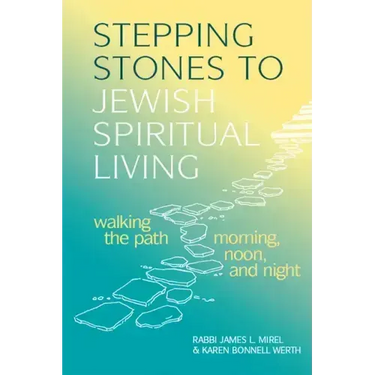 Stepping Stones to Jewish Spiritual Living: Walking the Path Morning, Noon, and Night