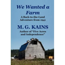 We Wanted a Farm: A Back-To-The-Land Adventure by the Author of Five Acres and Independence