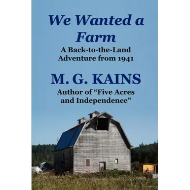 We Wanted a Farm: A Back-To-The-Land Adventure by the Author of Five Acres and Independence