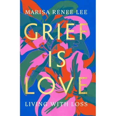 Grief Is Love: Living with Loss