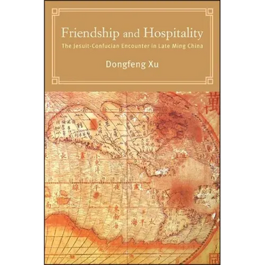 Friendship and Hospitality: The Jesuit-Confucian Encounter in Late Ming China