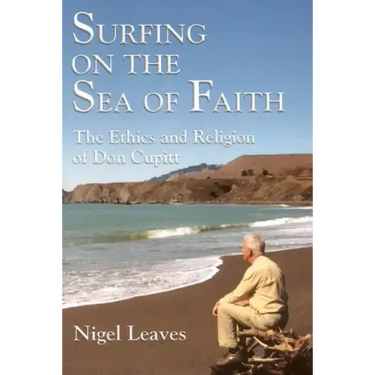 Surfing on the Sea of Faith: The Ethics and Religion of Don Cupitt