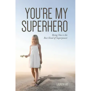 You're My Superhero: Being You is the Best Kind of Superpower