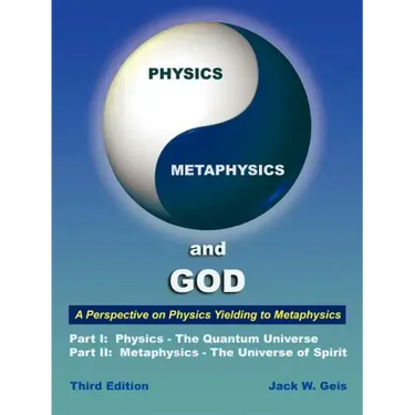 Physics, Metaphysics, and God - Third Edition: A Perspective on Physics Yielding to Metaphysics