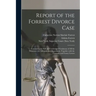 Report of the Forrest Divorce Case: Containing the Full and Unabridged Testimony of All the Witnesses, the Affidavits and Depositions, Together With t
