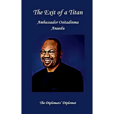 The Exit of a Titan: Ambassador Ositadinma Anaedu: The Diplomats's Diplomat