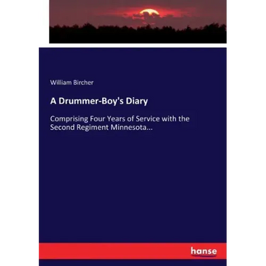 A Drummer-Boy's Diary: Comprising Four Years of Service with the Second Regiment Minnesota...