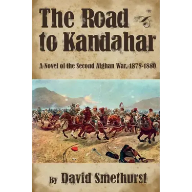 The Road to Kandahar: A Novel of the Second Afghan War, 1878-80