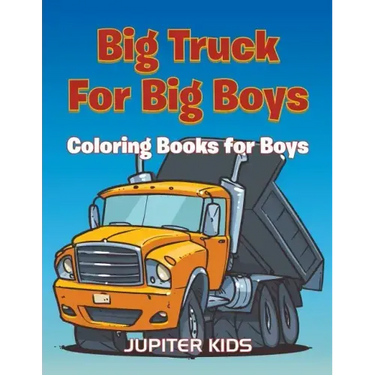 Big Trucks For Big Boys: Coloring Books Boy