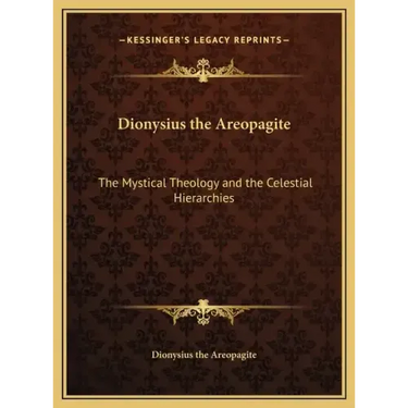 Dionysius the Areopagite: The Mystical Theology and the Celestial Hierarchies