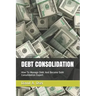 Debt Consolidation: How To Manage Debt And Become Debt Consolidation Expert