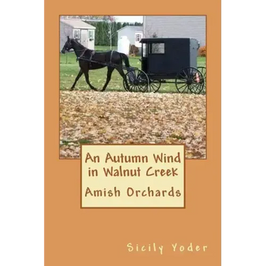 An Autumn Wind in Walnut Creek: Amish Orchards