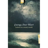Courage, Dear Heart: Letters to a Weary World