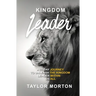 Kingdom Leader: A 21 Day Journey to Unleash the Kingdom Leader Within Us All