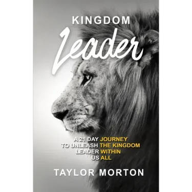Kingdom Leader: A 21 Day Journey to Unleash the Kingdom Leader Within Us All