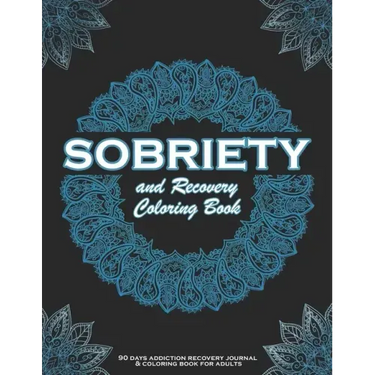 SOBRIETY And Recovery Coloring Book: 90 days addiction recovery journal & coloring book for adults.: A Motivational Quotes & Swear Word Addiction Reco