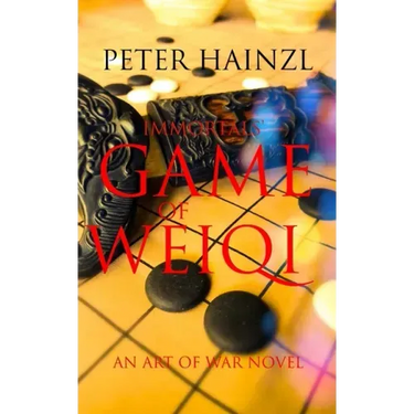 Immortals' Game of Weiqi: An Art of War Novel