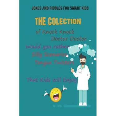 Jokes and Riddles for Smart Kids: The Colection of Knock Knock, Doctor Doctor, Would you rather, Silly Scenarios, Tongue Twisters That Kids will Enjoy