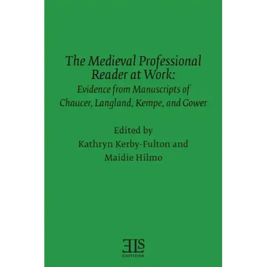 The Medieval Professional Reader at Work: Evidence from Manuscripts of Chaucer Langland, Kempe, and Gower