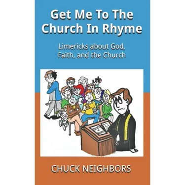 Get Me To The Church In Rhyme: Limericks about God, Faith, and the Church