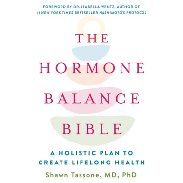 The Hormone Balance Bible: A Holistic Plan to Create Lifelong Health