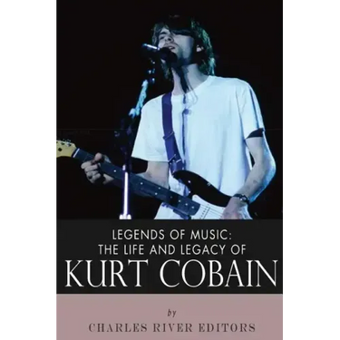 Legends of Music: The Life and Legacy of Kurt Cobain