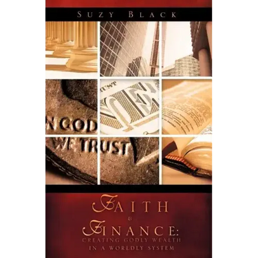Faith & Finance: Creating Godly Wealth In A Worldly System