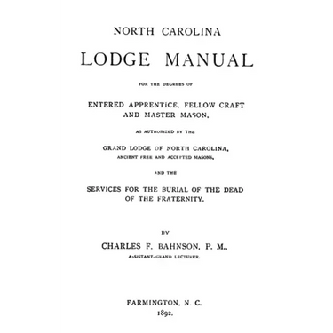 North Carolina Lodge Manual: For The Degrees Of Entered Apprentice, Fellow Craft And Master Mason, As Authorized By The Grand Lodge Of North Caroli