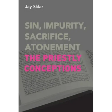 Sin, Impurity, Sacrifice, Atonement: The Priestly Conceptions