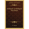 Treatment, or Healing by True Prayer