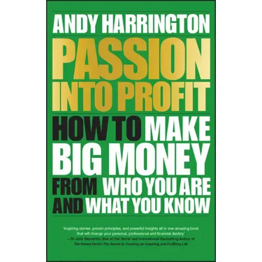 Passion Into Profit: How to Make Big Money from Who You Are and What You Know