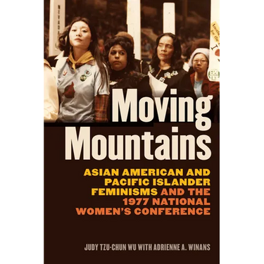 Moving Mountains: Asian American and Pacific Islander Feminisms and the 1977 National Women's Conference