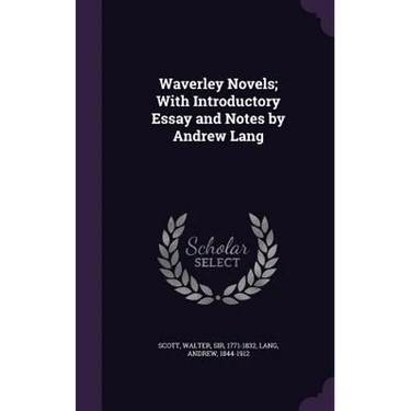 Waverley Novels; With Introductory Essay and Notes by Andrew Lang